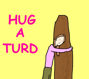 Hug a Turd
